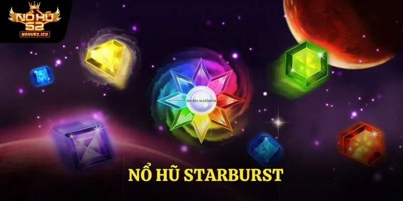 Nổ Hũ Starburst: Chơi Thông Minh, Thắng Lớn Mỗi Ngày 2 Nổ Hũ Starburst: Chơi Thông Minh, Thắng Lớn Mỗi Ngày